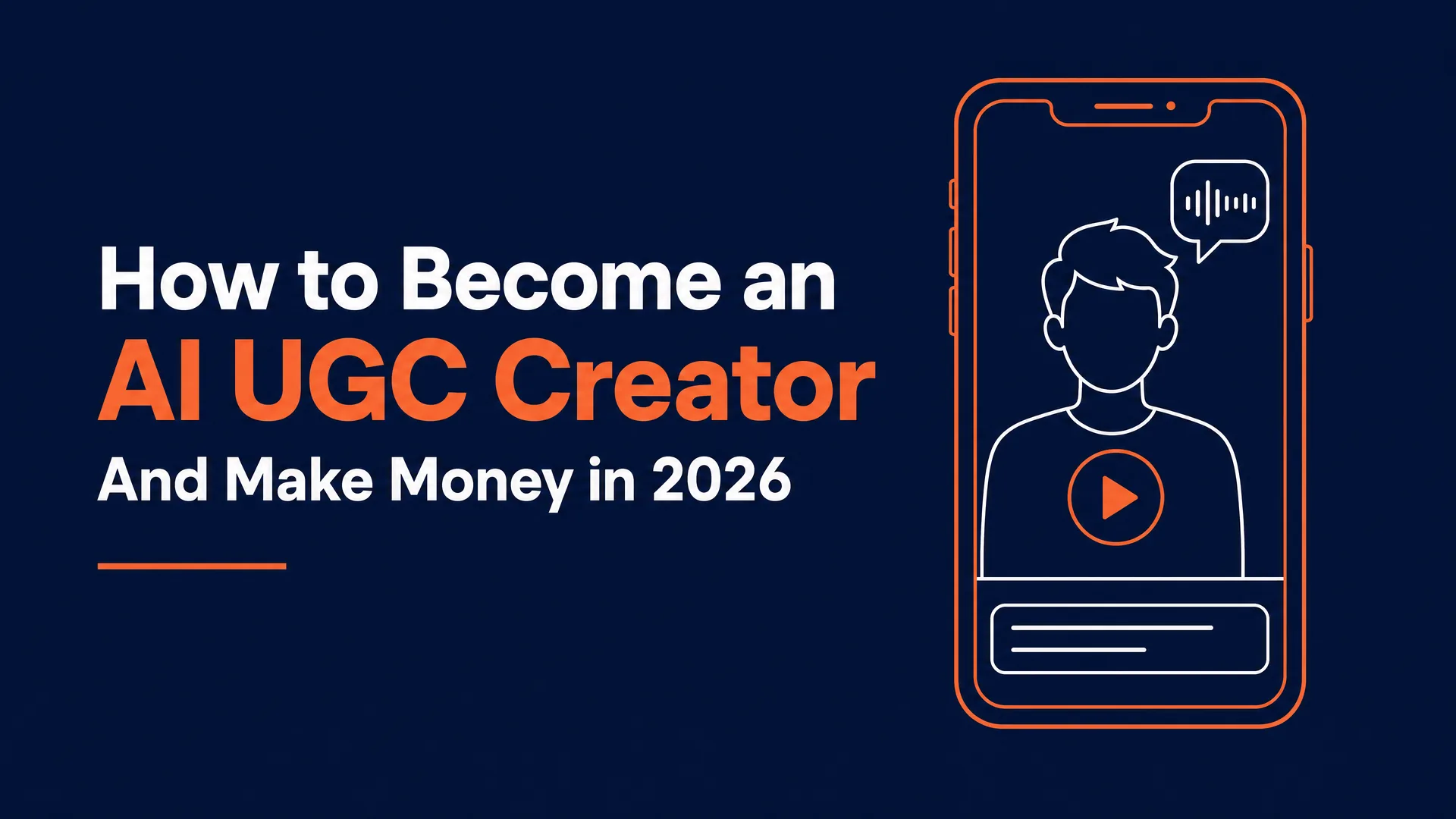 How to Become an AI UGC Creator and Make Money in 2026 hero graphic on dark blue, with an outlined vertical phone showing an avatar talking, a speech-wave, a play button, and a caption bar