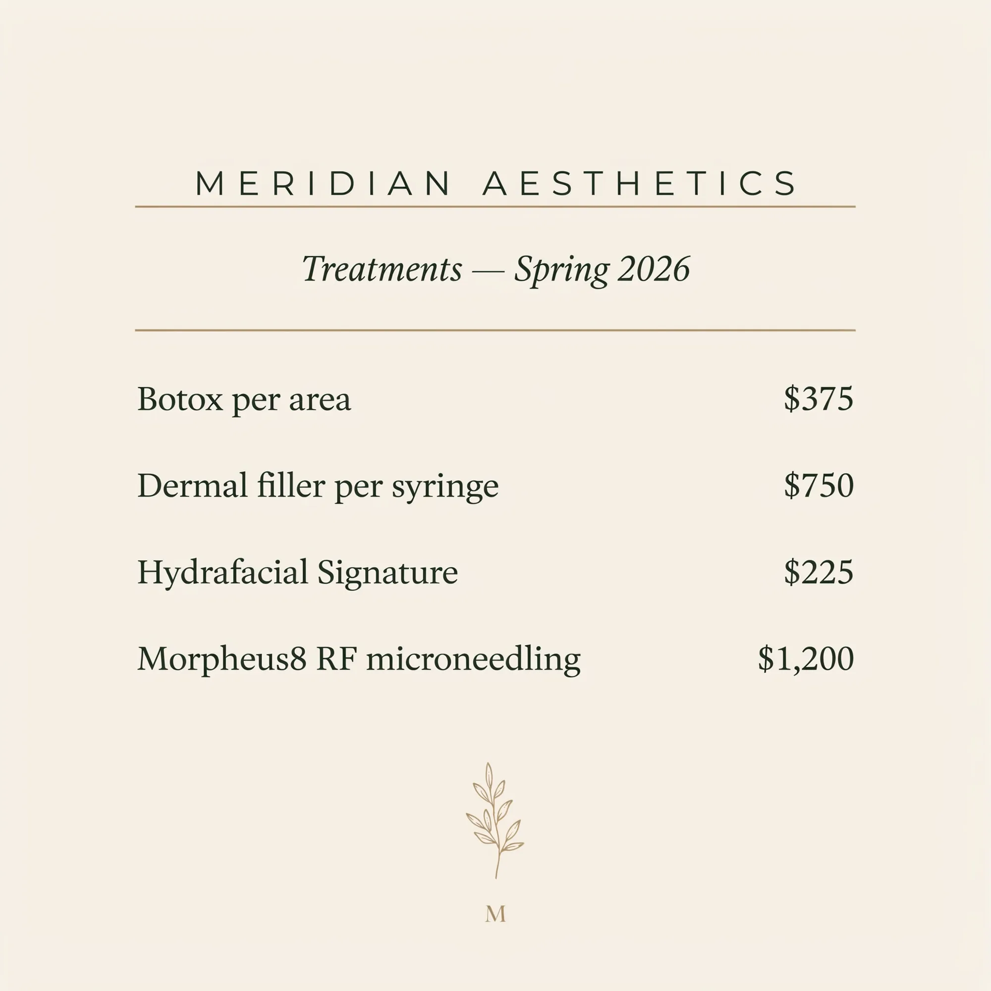 Worked Ideogram 4.0 output: Meridian Aesthetics medical spa treatment menu printed brochure, header "MERIDIAN AESTHETICS" in thin spaced sans-serif forest green, "Treatments - Spring 2026" italic serif subhead, body lists "Botox per area $375", "Dermal filler per syringe $750", "Hydrafacial Signature $225", "Morpheus8 RF microneedling $1,200" with aligned dollar signs