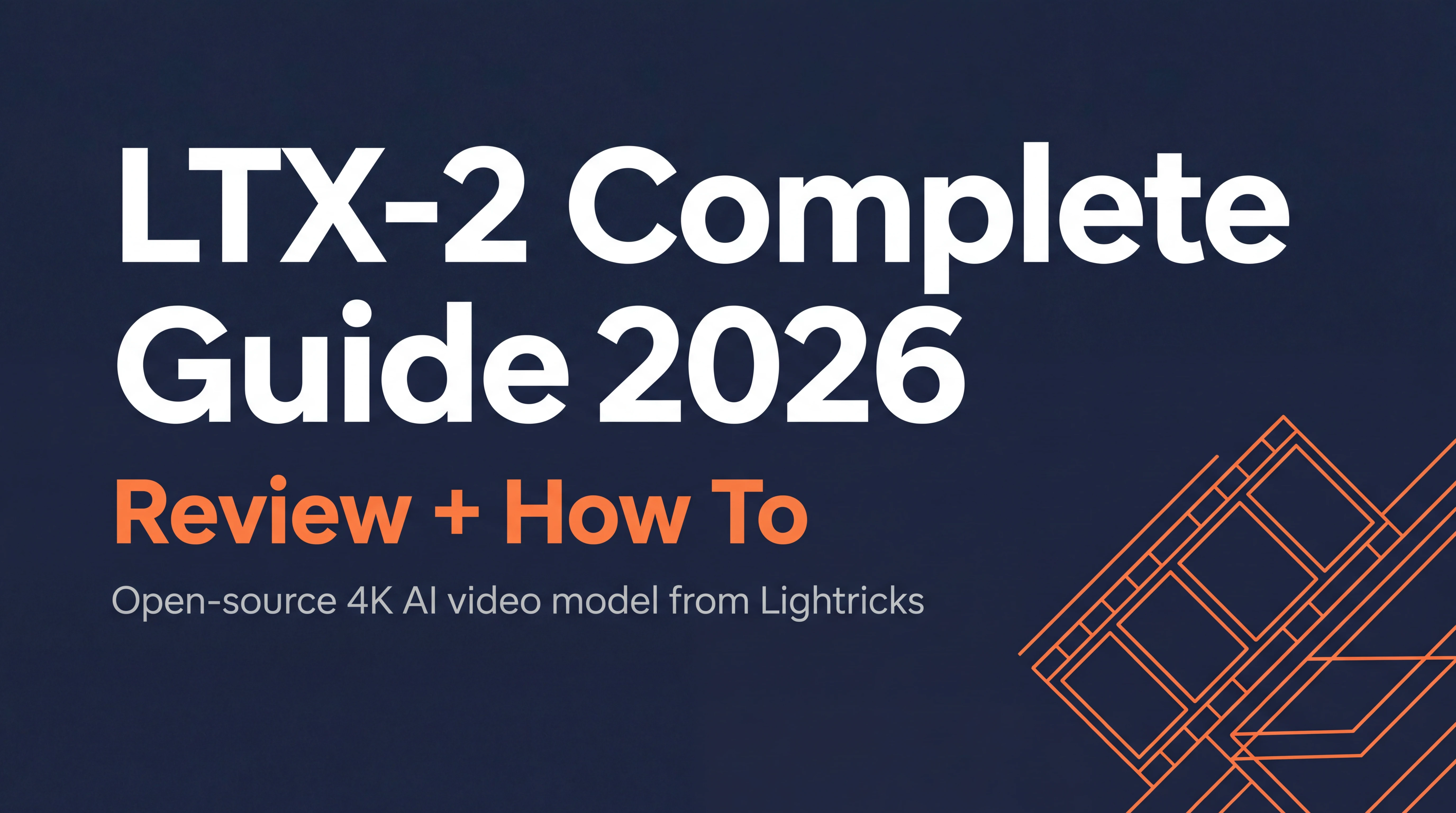 LTX-2 Complete Guide 2026 hero image with title in white and orange on dark navy background, Lightricks open-source AI video model branding